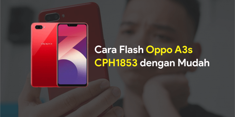 Cara Flash Oppo A3s Via Msm. Cara Flash Oppo A3s CPH1853 dengan Mudah