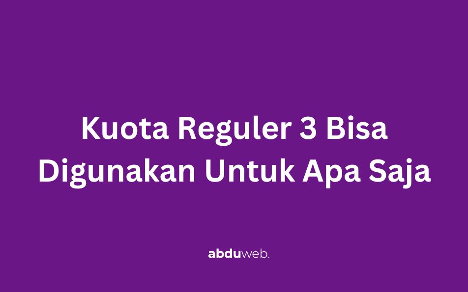 Kuota Reguler Tri Adalah. Kuota Reguler 3 Bisa Digunakan Untuk Apa Saja