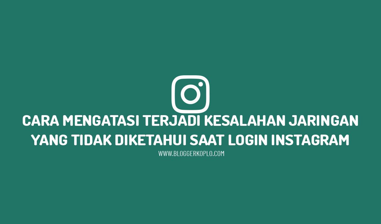 Terjadi Kesalahan Jaringan Yang Tidak Diketahui Pada Instagram. Kenapa Instagram Tidak Bisa Dibuka Kesalahan Jaringan yang Tidak Diketahui