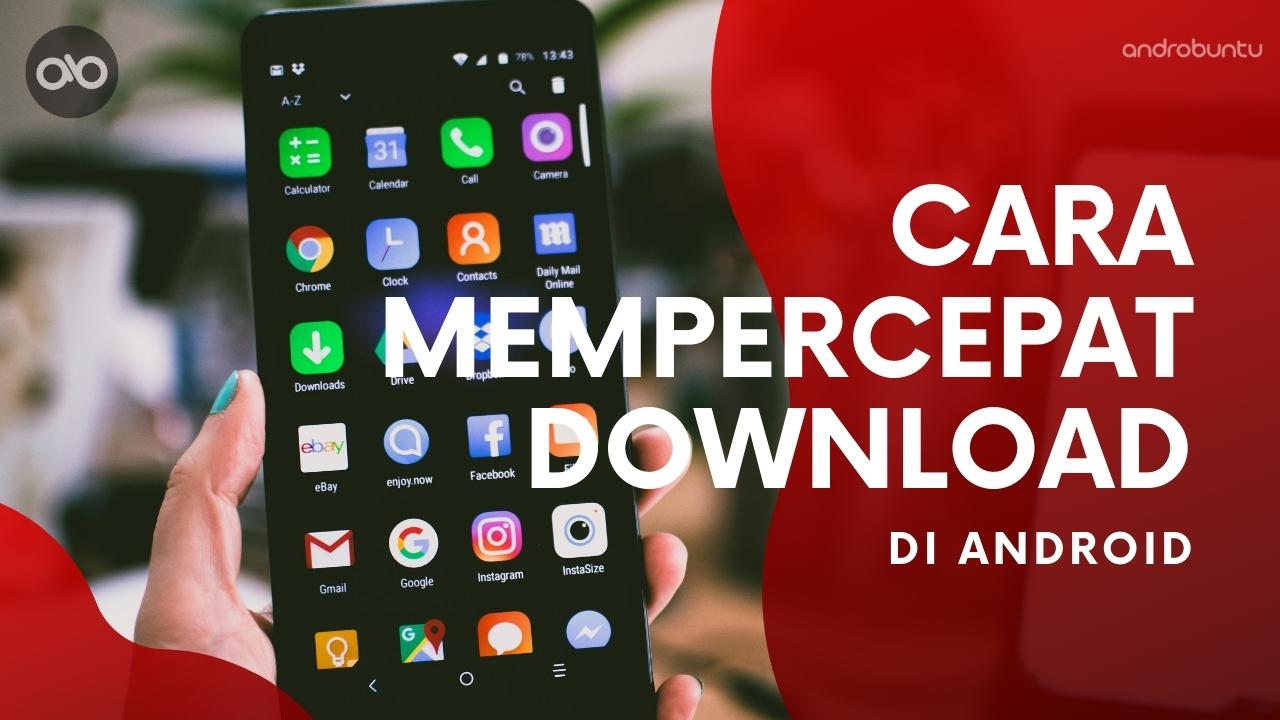 Aplikasi Mempercepat Download Android. Cara Mempercepat Download di HP Android