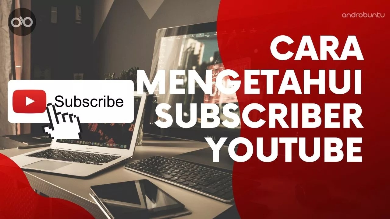 Cara Melihat Subscriber Youtube. Cara Mengetahui Subscriber Channel YouTube