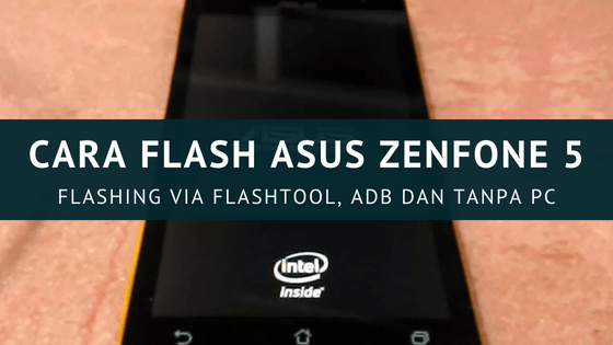 Flash Asus T00f Via Adb. Cara Flash Asus Zenfone 5 via Flashtool, ADB Sideload & Tanpa PC (100% Berhasil)