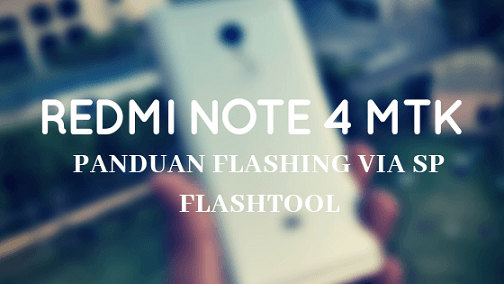 Flash Redmi Note 4x Mtk. Cara Flash Xiaomi Redmi Note 4x Mediatek via SP Flashtool (Tanpa UBL)