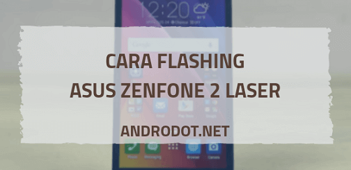 Cara Flash Asus Z00rd Via Asus Flashtool. Cara Flash Asus Zenfone 2 Laser Z00RD via Flashtool dan Tanpa PC