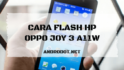 Cara Flash Oppo Joy Via Odin. Cara Flash Oppo Joy 3 A11W via SD Card & SP Flashtool (Tested)