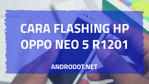 Oppo Neo 5 Matot. Cara Flash Oppo Neo 5 R1201 via SP Flashtool (100% Tested)