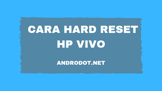 Cara Reset Hp Vivo. Cara Hard Reset HP Vivo (Semua Tipe) via Recovery Mode, 100% Work!