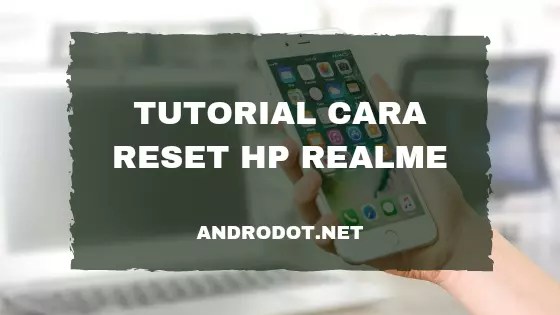 Cara Reset Hp Realme 5i. Cara Reset HP Realme 5i ke Pengaturan Pabrik dengan Mudah