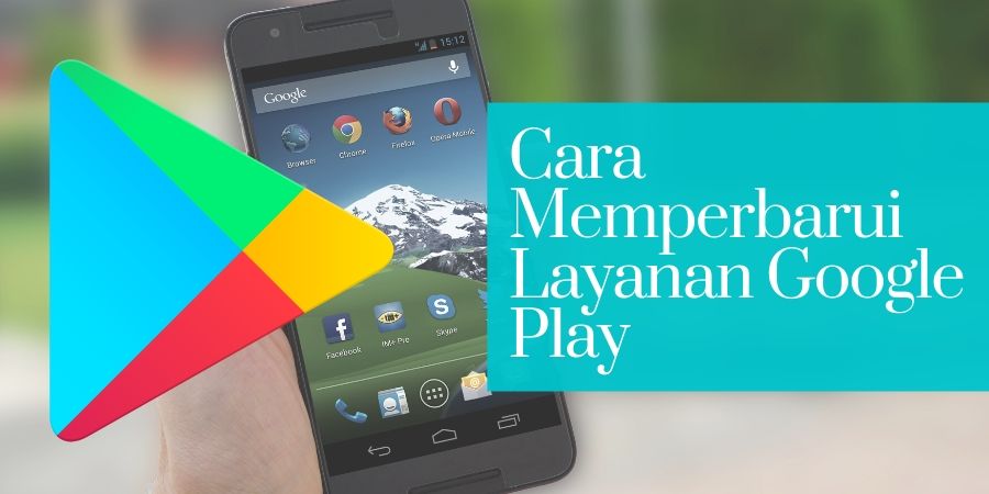 Cara Update Layanan Google Play. Cara Memperbarui Layanan Google Play Store