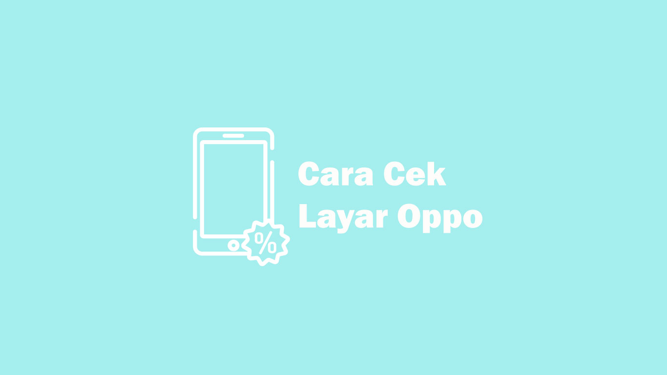 Cek Layar Oppo A3s. 4 Cara Cek Layar Oppo Semua Tipe dengan Kode Rahasia