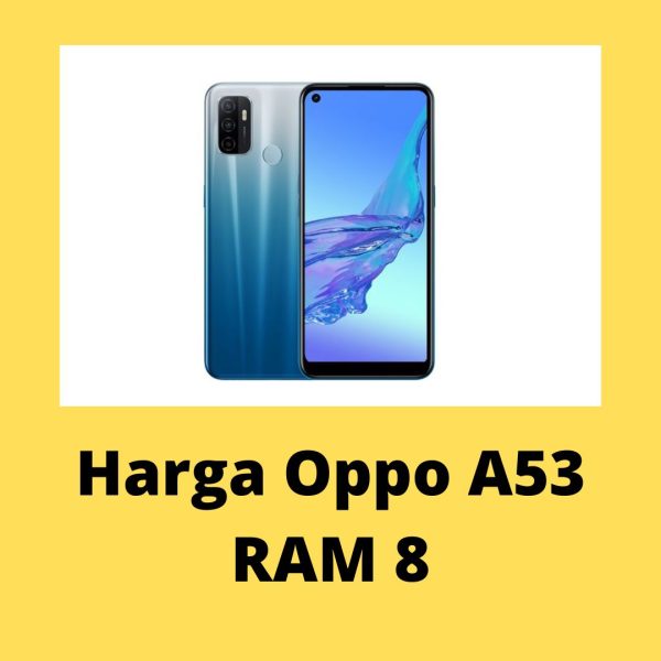 Oppo A53 Ram 8. Harga Oppo A53 RAM 8