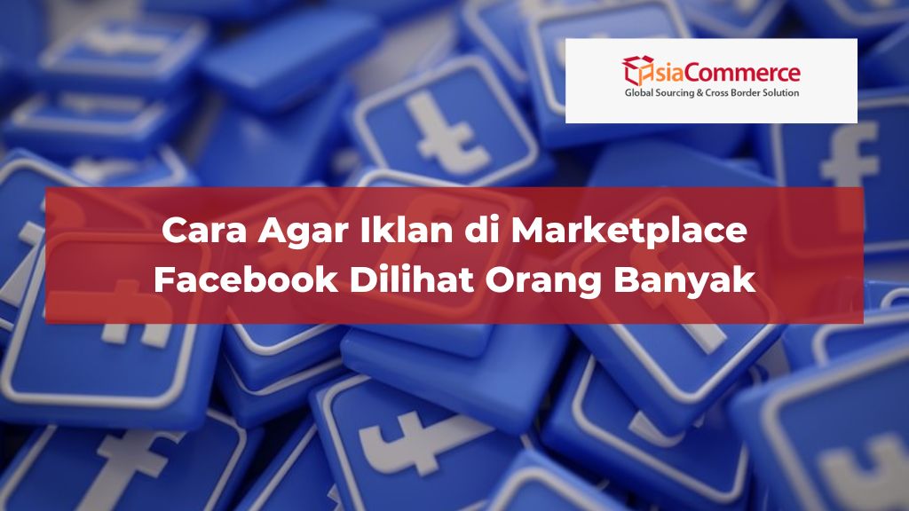 Cara Agar Marketplace Dilihat Banyak Orang. 7 Cara Agar Iklan di Marketplace Facebook Dilihat Orang Banyak