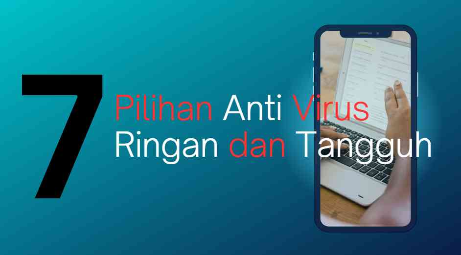 Anti Virus Paling Ringan. 7 Pilihan Anti Virus Komputer yang Ringan dan Tangguh