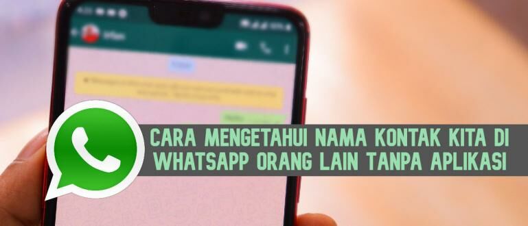 Cara Mengetahui Nama Wa Seseorang. Cara Mengetahui Nama Kontak Kita di WhatsApp Orang Lain Tanpa Aplikasi, Gak Perlu Sadap WA!