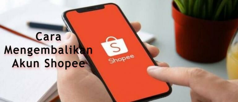 Cara Mengembalikan Akun Shopee Yang Di Hack. 5 Cara Mengembalikan Akun Shopee yang Bermasalah, Akun Auto Balik Lagi!