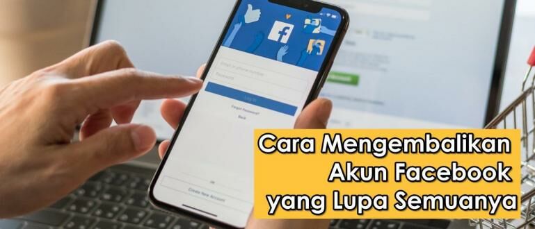 Lupa Akun Facebook Sendiri. Cara Mengembalikan Akun Facebook yang Lupa Semuanya, Dijamin Ampuh!