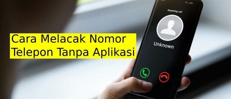 Cari Pemilik Nomor Telepon. 10 Cara Melacak Nomor Telepon dan Identitas Paling Akurat 2024