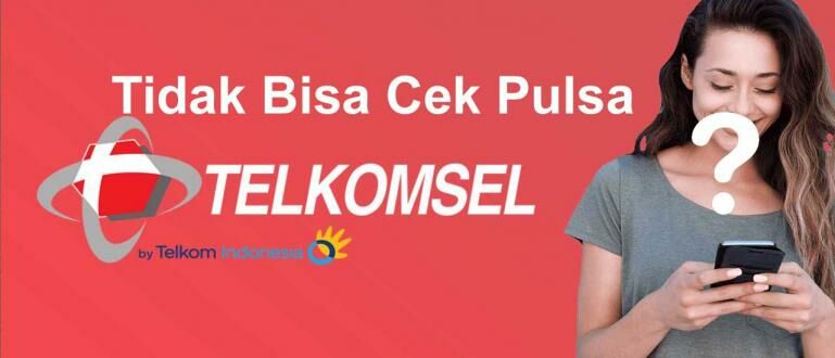 Tidak Bisa Cek Pulsa Telkomsel. Penyebab & Cara Mengatasi Tidak Bisa Cek Pulsa Telkomsel Terbaru