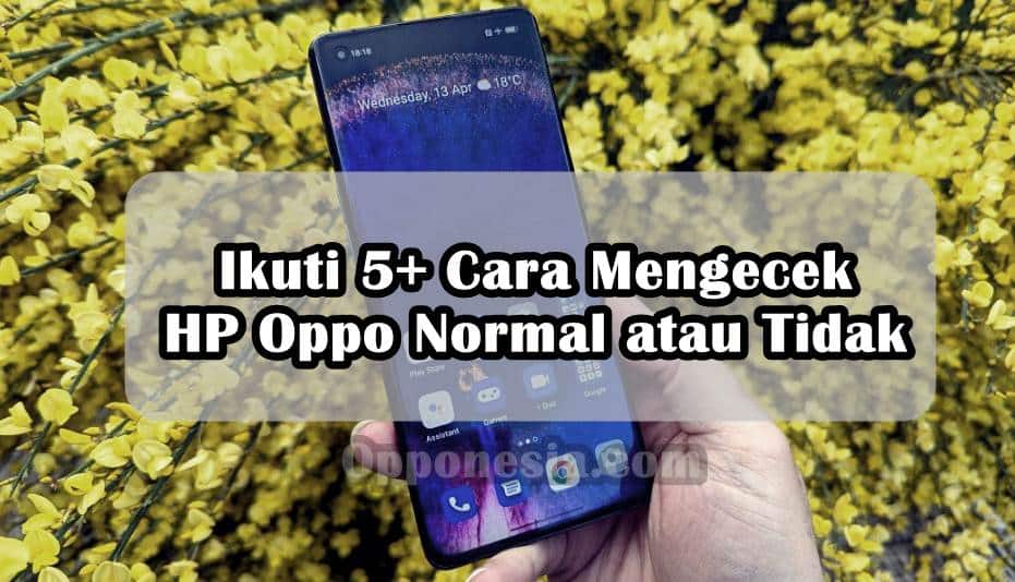 Cara Mengecek Kesehatan Baterai Oppo. Ikuti 5+ Cara Mengecek HP Oppo Normal atau Tidak