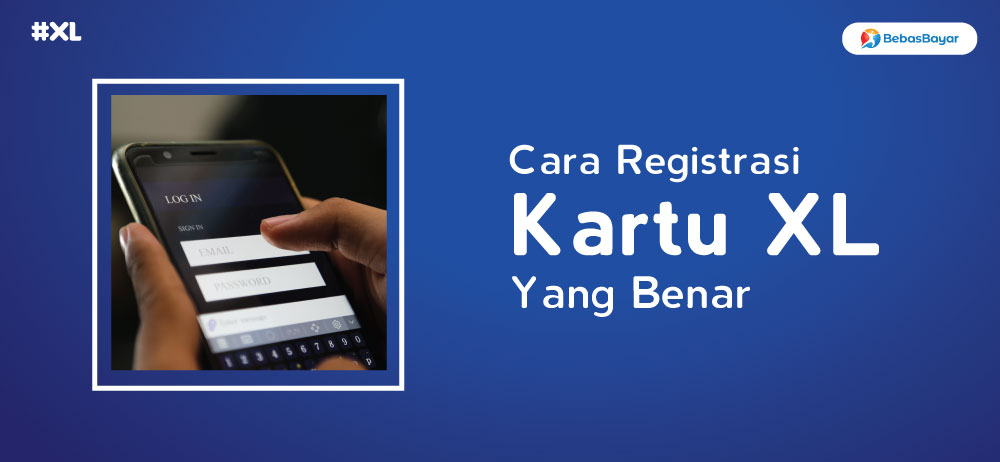 Cara Daftar Kartu Xl Baru. Begini Cara Registrasi Kartu XL Sesuai Panduan yang Benar