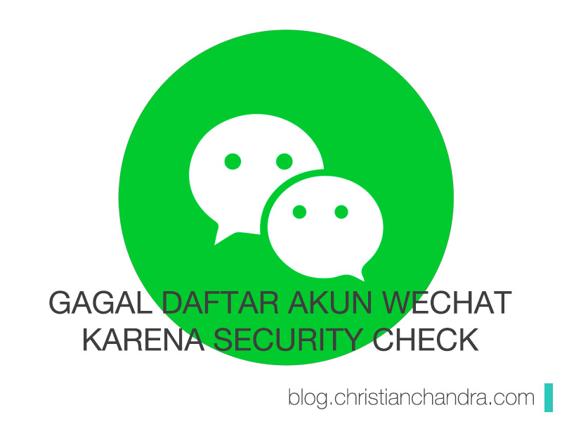 Akun Wechat Tidak Bisa Dibuka. [Updated!] Solusi Gagal Daftar WeChat Terkendala di Security Check