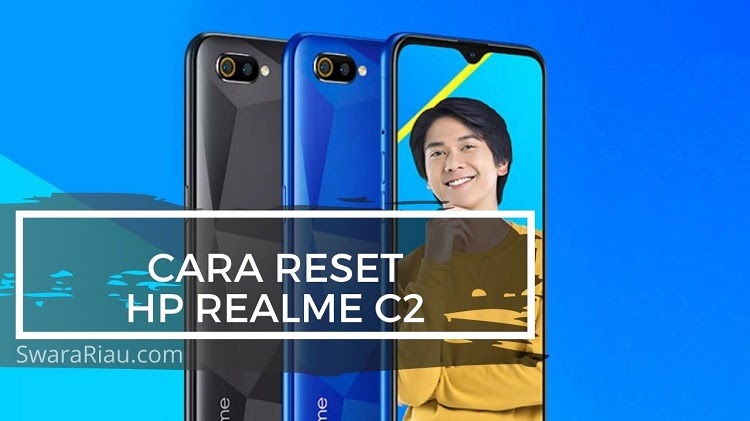 Cara Reset Realme C2. 5 Cara Reset HP Realme C2 Paling Jitu, Atasi Berbagai Error Pada Perangkat Smartphone kamu!