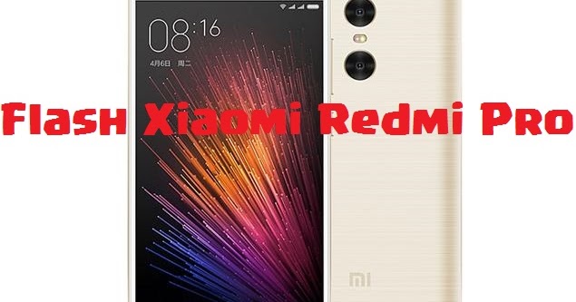 Cara Flash Xiaomi Redmi Pro. Cara Flash Xiaomi Redmi Pro