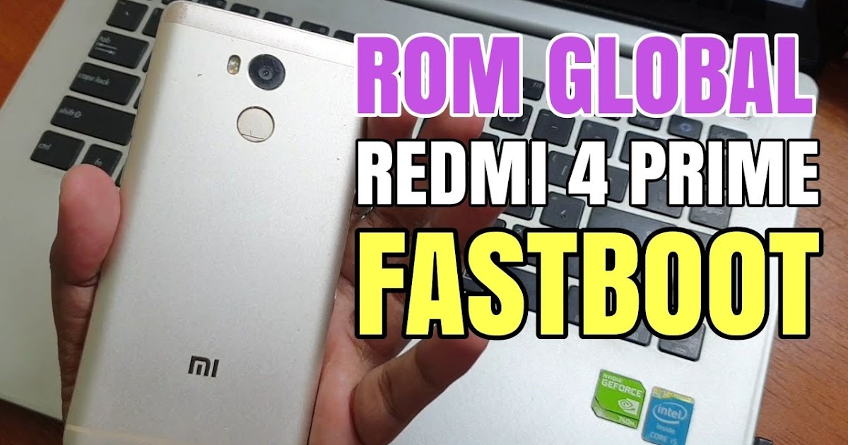 Fastboot Rom Redmi 4 Prime. Tutorial Flash Xiaomi Redmi 4 Prime Markw Via Fastboot Mode (Ubl Only)