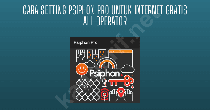 Cara Setting Psiphon 3 Di Pc. 4 Cara Setting Psiphon Pro Untuk Internet Gratis All Operator