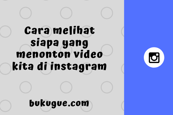 Cara Melihat Orang Yang Menonton Video Kita Di Instagram. Cara Melihat Orang Yang Menonton Video Kita Di Instagram