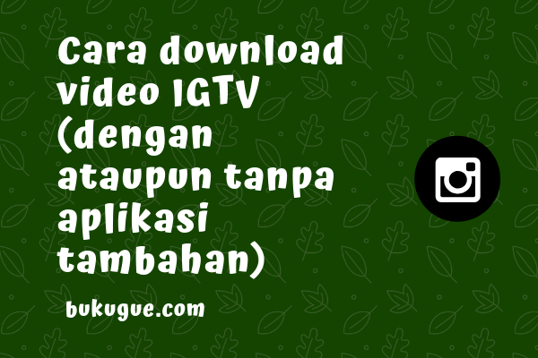 Cara Download Igtv Di Instagram. #2 Cara Download Video IGTV (dengan Dan Tanpa Aplikasi Tambahan)