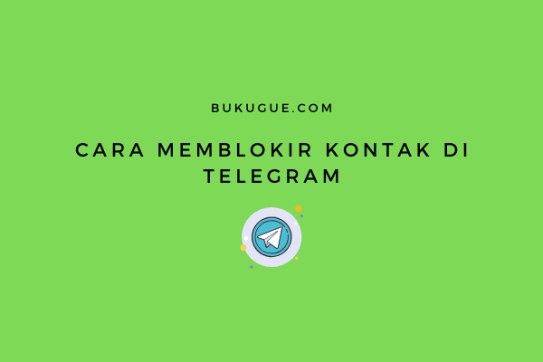 Cara Memblokir Kontak Di Telegram. Cara memblokir kontak di Telegram