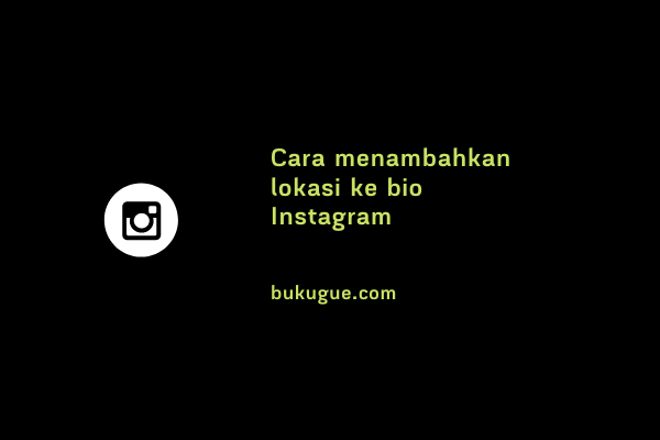 Cara Menambahkan Lokasi Di Ig. √ Cara Menambahkan Alamat Lokasi Di Bio Instagram