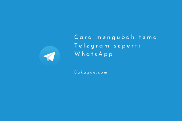 Cara Mengubah Tema Telegram. Cara mengubah tema Telegram seperti WhatsApp