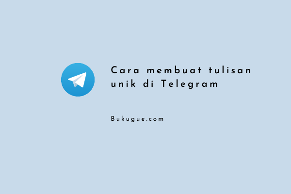 Cara Membuat Tulisan Unik Di Telegram. Cara mengirim tulisan dengan font unik di Telegram