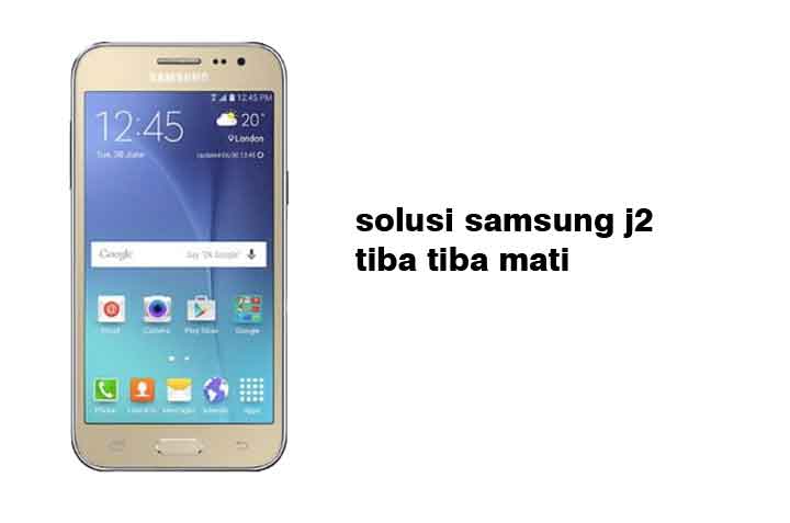 Samsung J2 Tiba-tiba Mati. Samsung J2 Tiba Tiba Mati ? Ini Ternyata Penyebab dan Solusinya