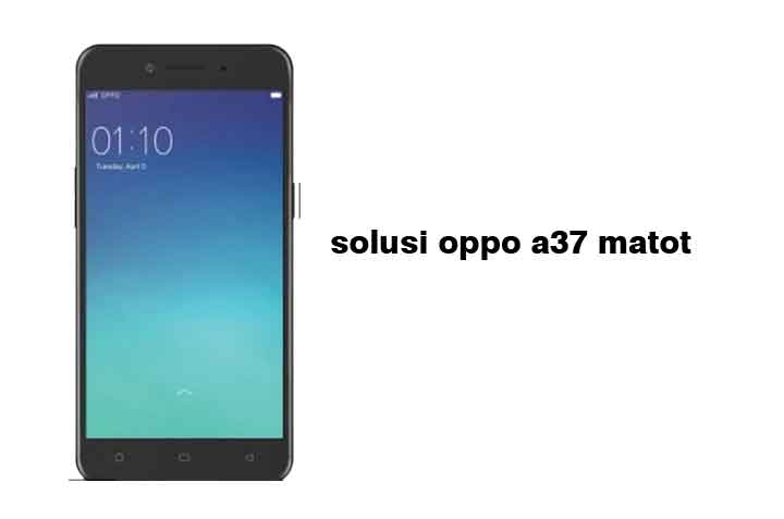 Cara Mengatasi Hp Oppo A37 Mati Total. Oppo A37 Matot ? Berikut 3 Solusi Mengatasinya Terbaru