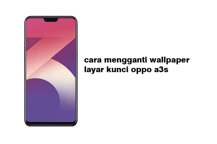 Cara Lock 4g Oppo A3s. 3 Cara Mengganti Wallpaper Layar Kunci Oppo A3s Terbaru