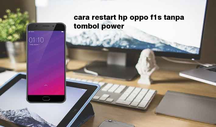 Cara Restart Hp Oppo Tanpa Tombol Power. Cara Restart Hp Oppo F1s Tanpa Tombol Power Begini Tutorialnya Mudah