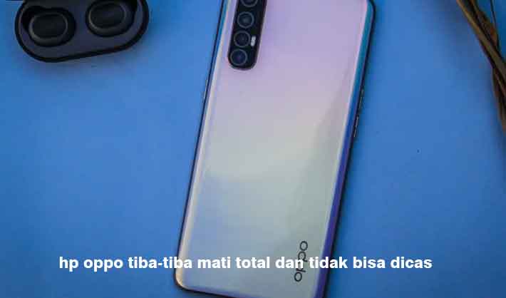 Hp Oppo Mati Total Tidak Bisa Di Charge. Hp Oppo Tiba-Tiba Mati Total dan Tidak Bisa Dicas Ini Sebab dan Solusinya