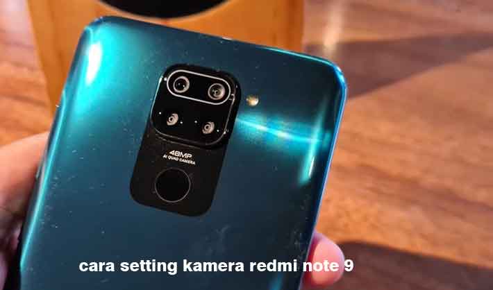 Setting Kamera Redmi Note 9. Cara Setting Kamera Redmi Note 9 Agar Hasilnya Maksimal dan Jernih