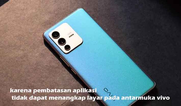 Pembatasan Aplikasi Screenshot Vivo. Karena Pembatasan Aplikasi Tidak Dapat Menangkap Layar Pada Antarmuka Vivo Ini Penyebabnya