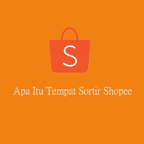 Pusat Sortir Shopee Di Yw Itu Dimana. Apa Itu Tempat Sortir Shopee? Berikut Ini Penjelasannya!