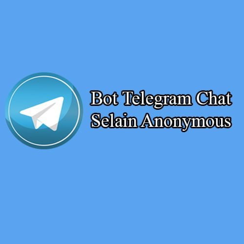 Nama Bot Anonymous Chat Telegram. Ini Dia Bot Telegram Chat Selain Anonymous Yang Perlu Kamu Ketahui!