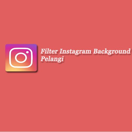 Filter Instagram Background Pelangi. Filter IG Background Pelangi: Begini Cara Mendapatkanya!