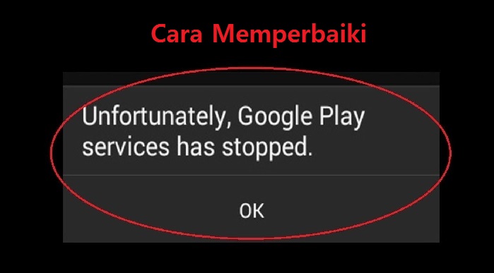 Sayangnya Layanan Google Play Telah Terhenti. √ Cara Mengatasi Sayangnya layanan Google play telah berhenti