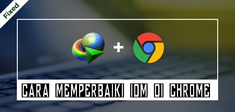 Idm Tidak Berfungsi Di Google Chrome. √ Cara Mengatasi IDM Tidak Bisa Download di Google Chrome