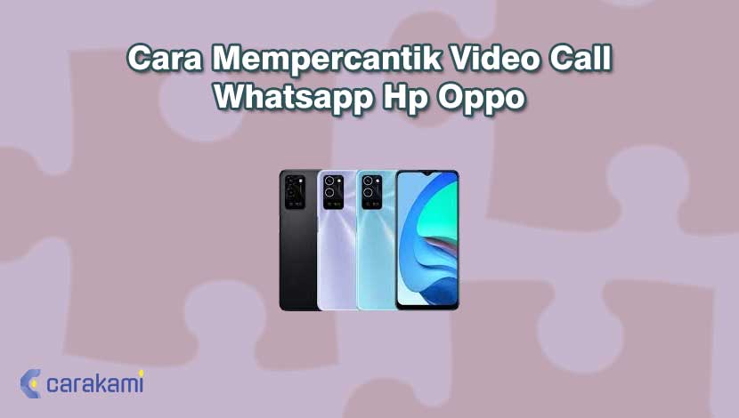 Cara Mempercantik Video Call Whatsapp Oppo. 3 Cara Mempercantik Video Call Whatsapp Hp Oppo Terbaru