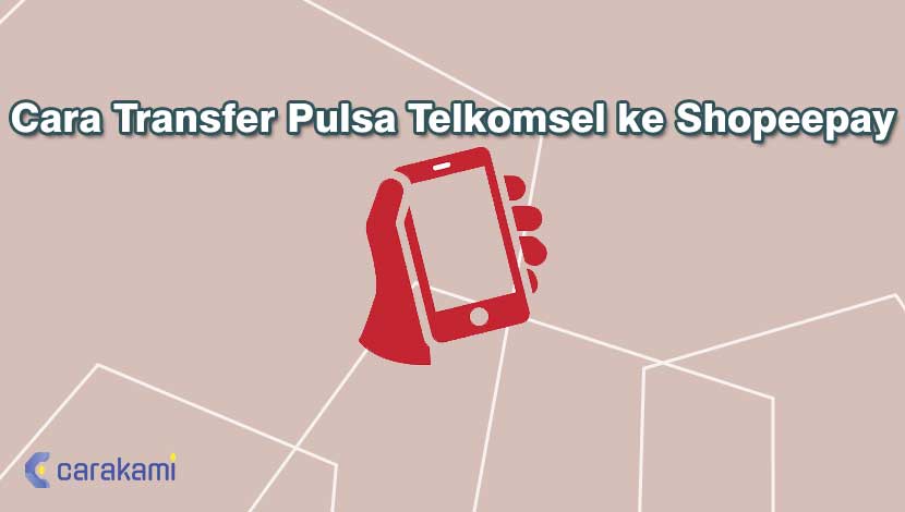 Cara Mengubah Pulsa Menjadi Shopeepay. Cara Transfer Pulsa Telkomsel ke Shopeepay