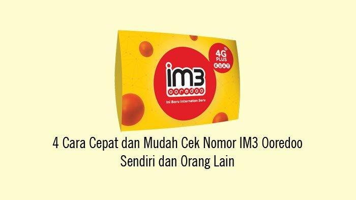 Cek Nomor Indosat Orang Lain. 4 Cara Cepat dan Mudah Cek Nomor IM3 Ooredoo Sendiri dan Orang Lain